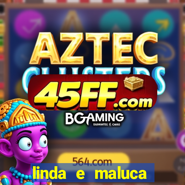 linda e maluca orochi letra